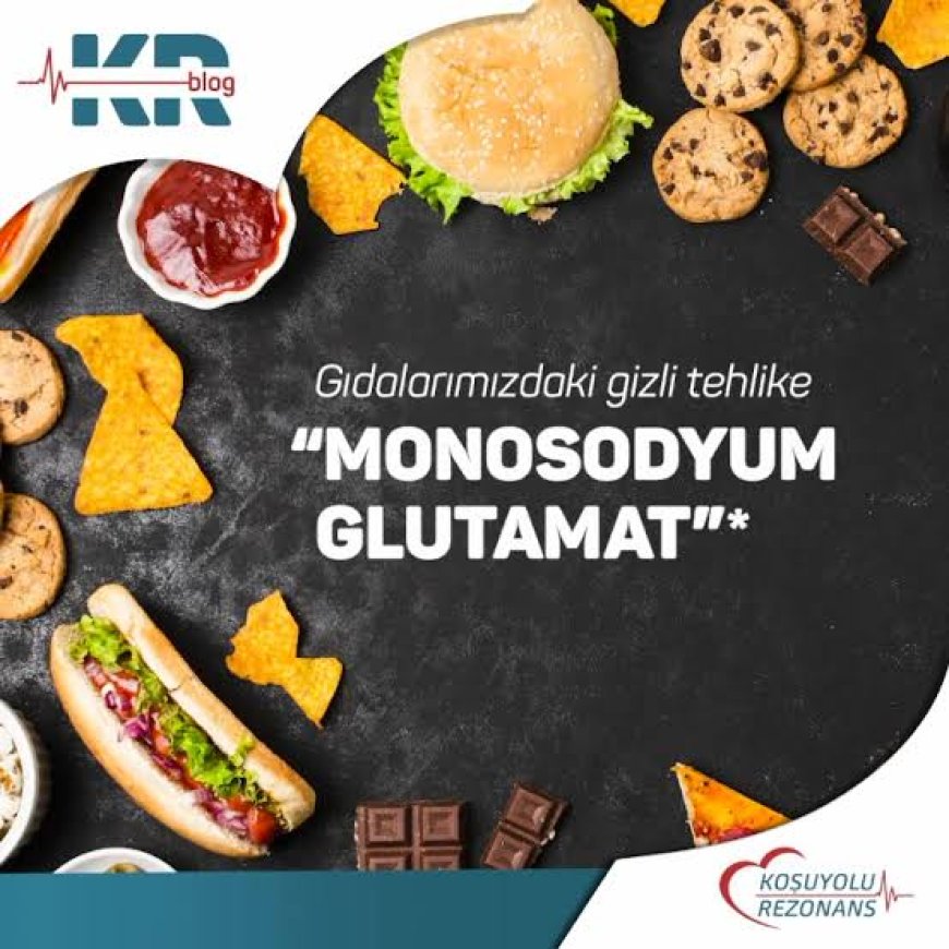Monosodyum Glutamat,Gıda ürünlerindeki büyük tehlike